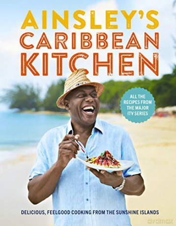 Ainsley's Caribbean Kitchen: Delicious feelgood cooking from the sunshine islands. All the recipes from the major ITV series - Ainsley Harriott [KSIĄŻKA]