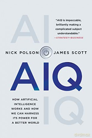 AIQ: How Artificial Intelligence Works and How We Can Harness Its Power for a Better World - Nick Polson [KSIĄŻKA]