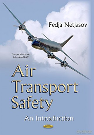 Air Transport Safety: An Introduction (Transportation Issues, Policies and R&d) - Fedja Netjasov [KSIĄŻKA]