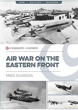 Air War on the Eastern Front: CIS0019 (Casemate Illustrated) - Mike Guardia [KSIĄŻKA]