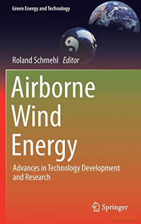 Airborne Wind Energy: Advances in Technology Development and Research (Green Energy and Technology) - Roland Schmehl [KSIĄŻKA]
