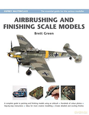 Airbrushing and Finishing Scale Models (Modelling Masterclass) - Brett Green [KSIĄŻKA]