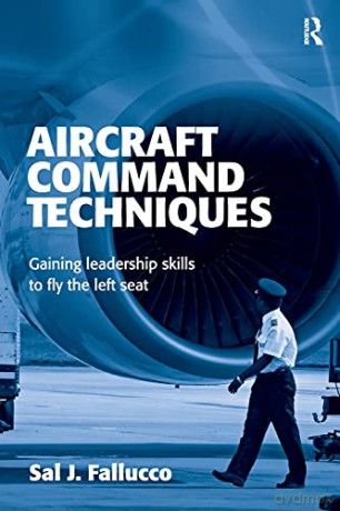 Aircraft Command Techniques: Gaining Leadership Skills to Fly the Left Seat - Sal J. Fallucco [KSIĄŻKA]