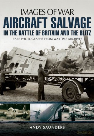 Aircraft Salvage in the Battle of Britain and the Blitz (Images of War) - Andy Saunders [KSIĄŻKA]