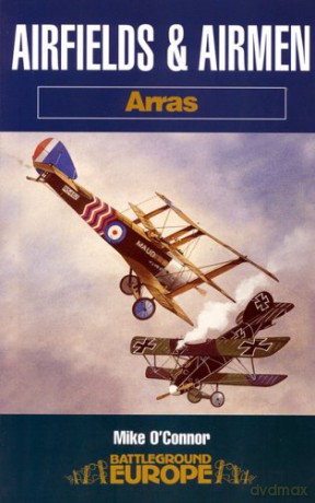 Airfields and Airmen - Arras (Battleground Europe) - Mike O'Connor [KSIĄŻKA]