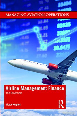 Airline Management Finance: The Essentials (Managing Aviation Operations) - Victor Hughes [KSIĄŻKA]