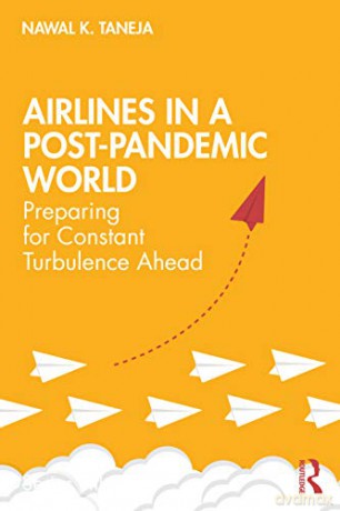 Airlines in a Post-Pandemic World: Preparing for Constant Turbulence Ahead - Nawal K. Taneja [KSIĄŻKA]