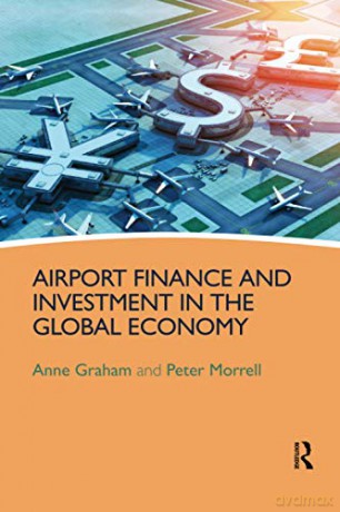 Airport Finance and Investment in the Global Economy - Anne Graham [KSIĄŻKA]