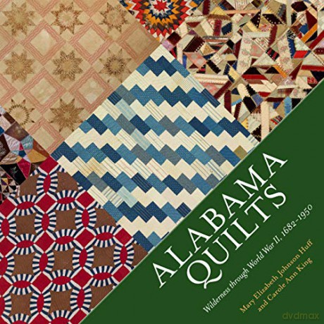 Alabama Quilts: Wilderness through World War II, 1682-1950 - Mary Elizabeth Johnson Huff [KSIĄŻKA]