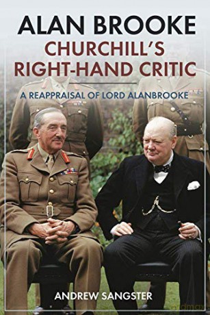 Alan Brooke: Churchill's Right-Hand Critic: A Reappraisal of Lord Alanbrooke - Andrew Sangster [KSIĄŻKA]