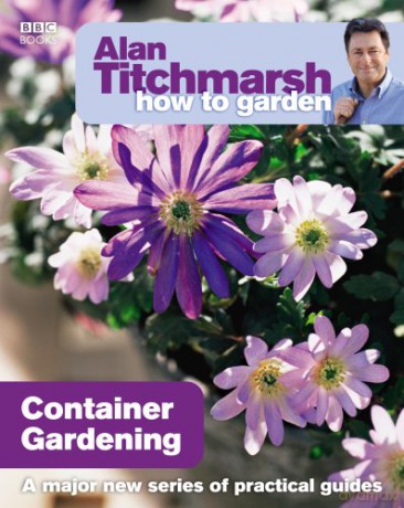 Alan Titchmarsh How to Garden: Container Gardening - Alan Titchmarsh [KSIĄŻKA]