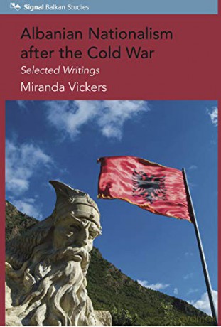 Albanian Nationalism after the Cold War: Selected Writings - Miranda Vickers [KSIĄŻKA]
