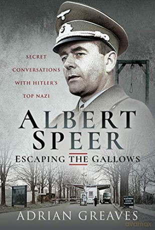Albert Speer - Escaping the Gallows: Secret Conversations with Hitler's Top Nazi - Adrian Greaves [KSIĄŻKA]