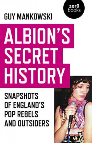 Albion's Secret History: Snapshots of Englands Pop Rebels and Outsiders - Guy Mankowski [KSIĄŻKA]