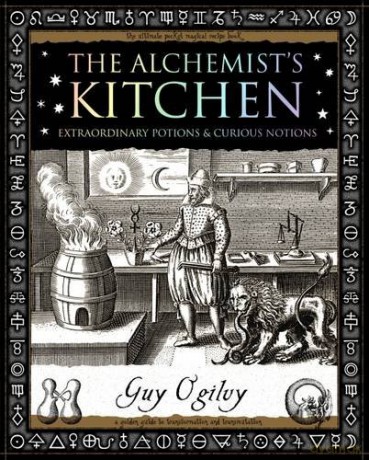 Alchemist's Kitchen: Extraordinary Potions and Curious Notions (Wooden Books U.K. Gift Book) - Guy Ogilvy [KSIĄŻKA]