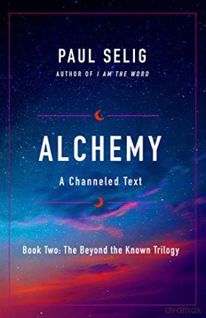 Alchemy: A Channeled Text (The Beyond the Known Trilogy) - Paul Selig [KSIĄŻKA]
