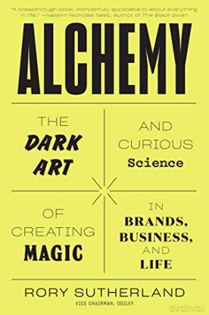 Alchemy: The Dark Art and Curious Science of Creating Magic in Brands, Business, and Life - Rory Sutherland [KSIĄŻKA]