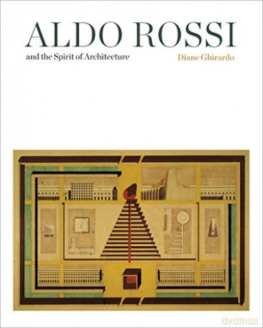 Aldo Rossi and the Spirit of Architecture - Diane Ghirardo [KSIĄŻKA]