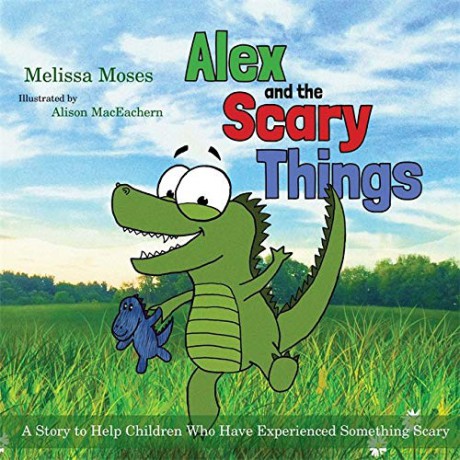 Alex and the Scary Things: A Story to Help Children Who Have Experienced Something Scary - Melissa Moses [KSIĄŻKA]