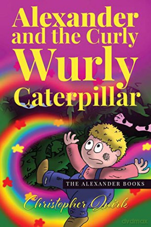 Alexander and the Curly Wurly Caterpillar (The Alexander Books): 1 - Christopher Quirk [KSIĄŻKA]