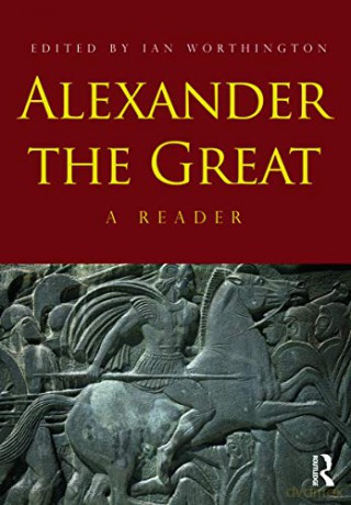 Alexander the Great: A Reader - Ian Worthington [KSIĄŻKA]