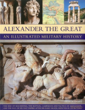 Alexander the Great: An Illustrated Military History - Nigel Rodgers [KSIĄŻKA]