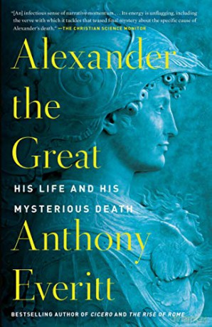 Alexander the Great: His Life and His Mysterious Death - Anthony Everitt [KSIĄŻKA]