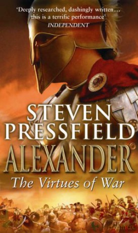 Alexander: The Virtues Of War: An awesome and epic retelling of the life of the colossus of the ancient world - Steven Pressfield [KSIĄŻKA]