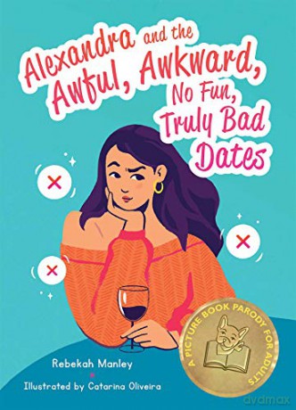 Alexandra and the Awful, Awkward, No Fun, Truly Bad Dates: A Picture Book Parody for Adults - Rebekah Manley [KSIĄŻKA]