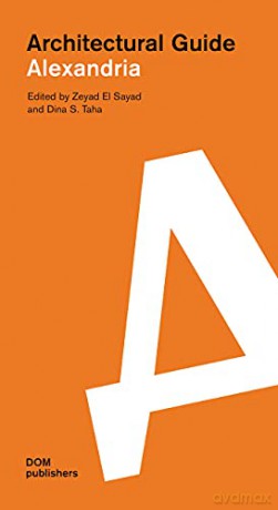 Alexandria: Architectural Guide - Zeyad El Sayad [KSIĄŻKA]