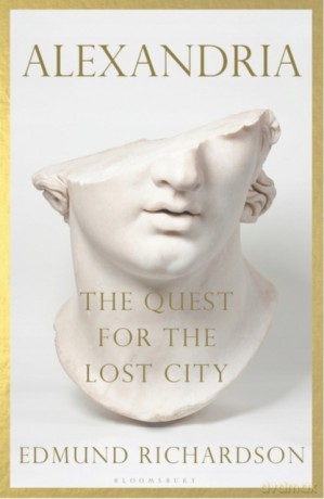 Alexandria: The Quest for the Lost City - Dr Edmund Richardson [KSIĄŻKA]