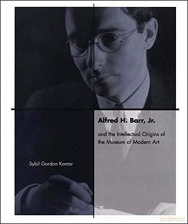 Alfred H. Barr, Jr. and the Intellectual Origins of the Museum of Modern Art (The MIT Press) - Sybil Gordon Kantor [KSIĄŻKA]