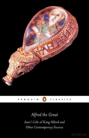 Alfred the Great: Asser's Life of King Alfred and Other Contemporary Sources (Penguin Classics) [KSIĄŻKA]