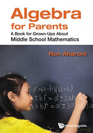 Algebra for Parents: A Book for Grown-Ups about Middle School Mathematics [KSIĄŻKA]