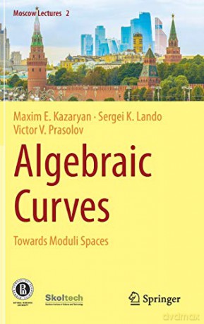 Algebraic Curves: Towards Moduli Spaces: 2 (Moscow Lectures, 2) - Maxim E. Kazaryan [KSIĄŻKA]