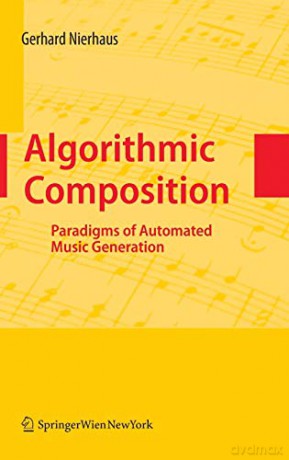 Algorithmic Composition: Paradigms of Automated Music Generation - Gerhard Nierhaus [KSIĄŻKA]