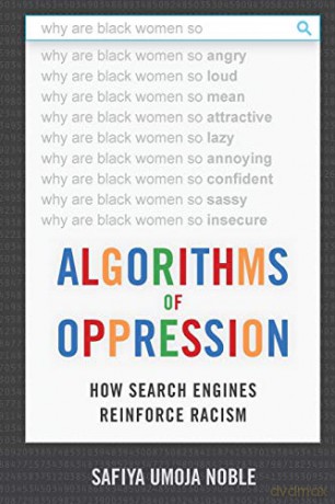 Algorithms of Oppression: How Search Engines Reinforce Racism - Safiya Umoja Noble [KSIĄŻKA]