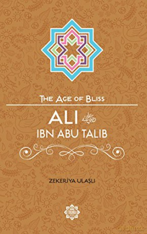 Ali Ibn Abu Talib (Age of Bliss) - Zekeriya Ulasli [KSIĄŻKA]