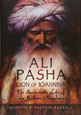 Ali Pasha, Lion of Ioannina: The Remarkable Life of the Balkan Napoleon' [KSIĄŻKA]