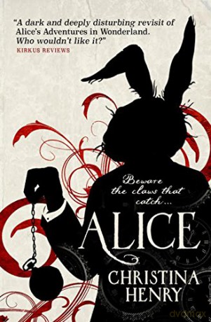 Alice (Chronicles of Alice 1): Chronicles of Alice 01 - Christina Henry [KSIĄŻKA]