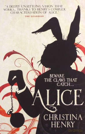 Alice (Chronicles of Alice 1): Chronicles of Alice 01 - Christina Henry [KSIĄŻKA]