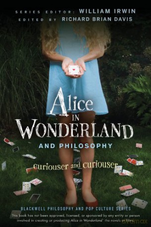 Alice in Wonderland and Philosophy: Curiouser and Curiouser: 20 (The Blackwell Philosophy and Pop Culture Series) - William Irwin [KSIĄŻKA]