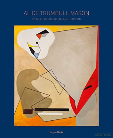 Alice Trumbull Mason: Pioneer of American Abstraction - Elisa Wouk Almino [KSIĄŻKA]