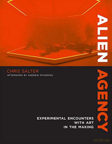 Alien Agency: Experimental Encounters with Art in the Making (The MIT Press) - Chris Salter [KSIĄŻKA]