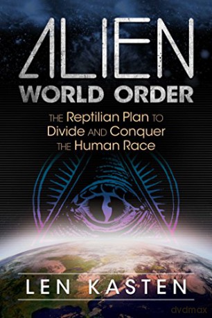 Alien World Order: The Reptilian Plan to Divide and Conquer the Human Race - Len Kasten [KSIĄŻKA]