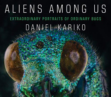 Aliens Among Us: Extraordinary Portraits of Ordinary Bugs - Daniel Kariko [KSIĄŻKA]