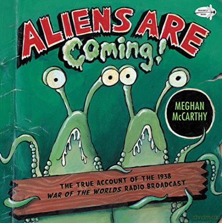 Aliens Are Coming!: The True Account of the 1938 War of the Worlds Radio Broadcast (Dragonfly Books) - Meghan McCarthy [KSIĄŻKA]