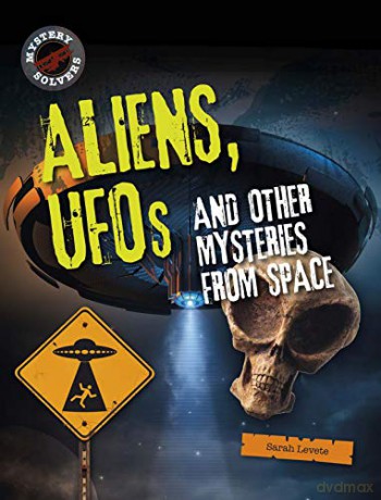 Aliens, UFOs and Other Mysteries from Space (Mystery Solvers) - Sarah Levete [KSIĄŻKA]