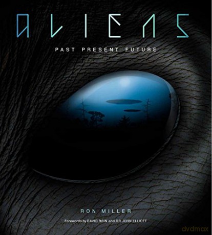 Aliens: Past, Present, Future: The Complete History of Extra Terrestrials: From Ancient Times to Ridley Scott - Ron Miller [KSIĄŻKA]