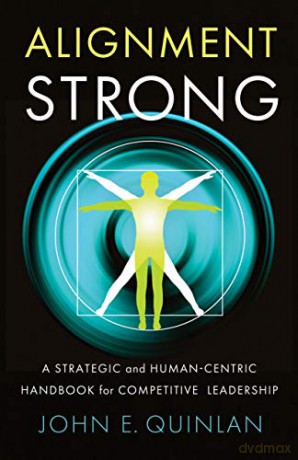 Alignment Strong: A Strategic and Human-Centric Handbook for Competitive Leadership - John Quinlan [KSIĄŻKA]